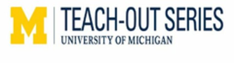 M TEACH-OUT SERIES UNIVERSITY OF MICHIGAN Logo (USPTO, 06.04.2017)