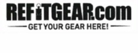 REFITGEAR.COM GET YOUR GEAR HERE! Logo (USPTO, 11/22/2017)