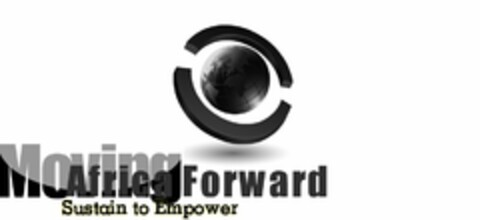 MOVING AFRICA FORWARD SUSTAIN TO EMPOWER Logo (USPTO, 06/04/2009)