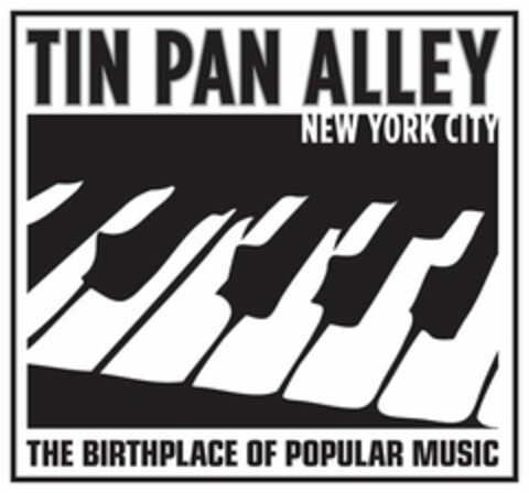 TIN PAN ALLEY NEW YORK CITY THE BIRTHPLACE OF POPULAR MUSIC Logo (USPTO, 31.08.2010)