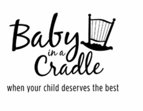 BABY IN A CRADLE WHEN YOUR CHILD DESERVES THE BEST Logo (USPTO, 16.02.2012)