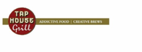 TAP HOUSE GRILL ADDICTIVE FOOD / CREATIVE BREWS Logo (USPTO, 03.08.2012)