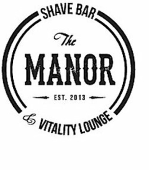 THE MANOR EST. 2013 SHAVE BAR & VITALITY LOUNGE Logo (USPTO, 03/10/2014)