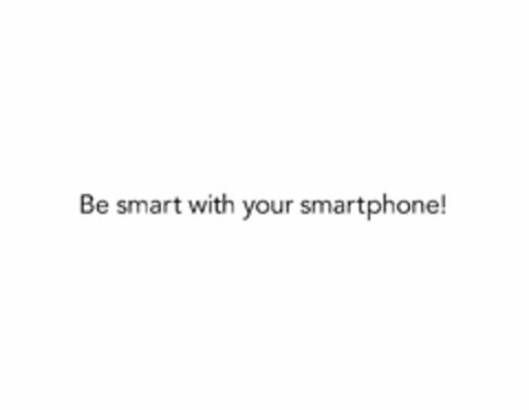 BE SMART WITH YOUR SMARTPHONE! Logo (USPTO, 20.02.2018)