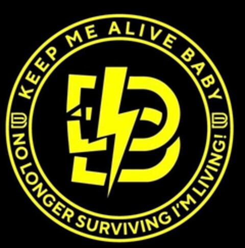 B D KEEP ME ALIVE BABY NO LONGER SURVIVING I'M LIVING! Logo (USPTO, 13.09.2020)