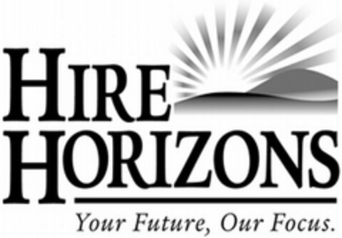 HIRE HORIZONS YOUR FUTURE, OUR FOCUS. Logo (USPTO, 11/20/2009)