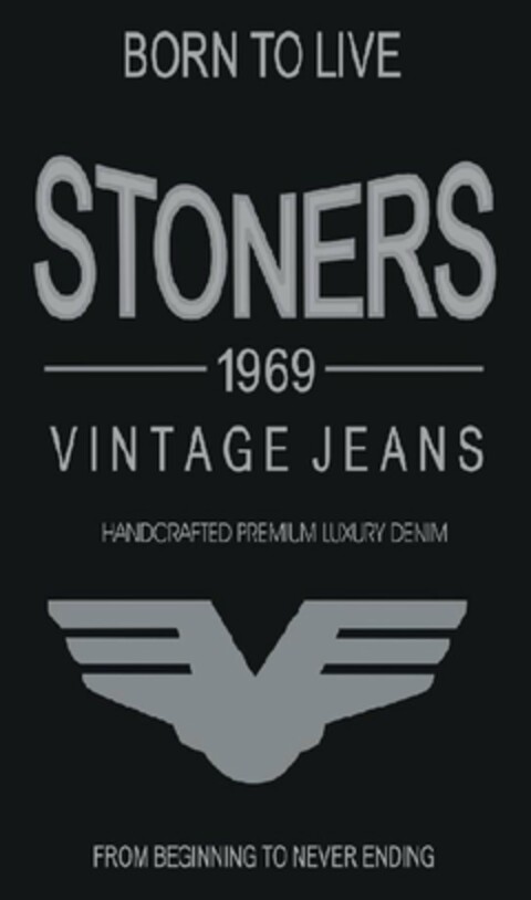 BORN TO LIVE STONERS 1969 VINTAGE JEANS HANDCRAFTED PREMIUM LUXURY DENIM FROM BEGINNING TO NEVER ENDING Logo (USPTO, 26.08.2011)