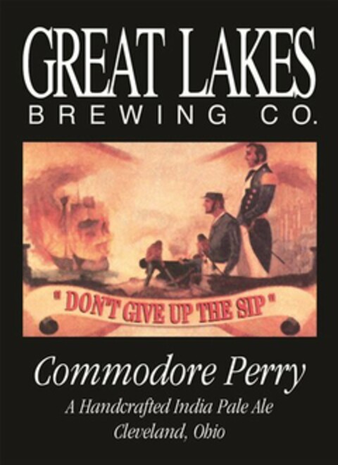 GREAT LAKES BREWING CO. "DON'T GIVE UP THE SIP" COMMODORE PERRY A HANDCRAFTED INDIA PALE ALE CLEVELAND, OHIO Logo (USPTO, 09/29/2011)