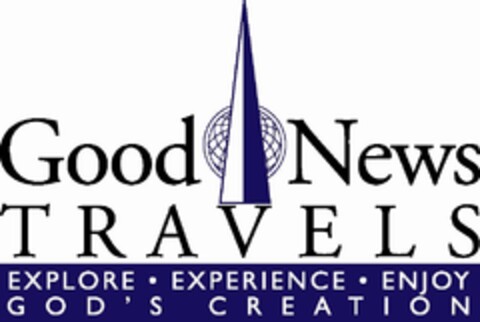 GOOD NEWS TRAVELS EXPLORE · EXPERIENCE · ENJOY GOD'S CREATION Logo (USPTO, 09/15/2010)