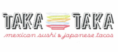 TAKA TAKA MEXICAN SUSHI & JAPANESE TACOS Logo (USPTO, 06/15/2011)