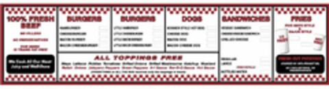 100% FRESH BEEF NO FILLERS NO PRESERVATIVES OUR MENU IS TRANS FAT FREE WE COOK ALL OUR MEAT JUICY AND WELL-DONE BURGERS HAMBURGER CHEESEBURGER BACON BURGER BACON CHEESEBURGER BURGERS LITTLE HAMBURGER LITTLE CHEESEBURGER LITTLE BACON BURGER LITTLE BACON CHEESEBURGER DOGS KOSHER STYLE HOT DOG CHEESE DOG BACON DOG BACON CHEESE DOG SANDWICHES VEGGIE SANDWICH CHEESE VEGGIE SANDWICH GRILLED CHEESE REGULAR LARGE FREE REFILLS BOTTLED WATER FRIES FIVE GUYS STYLE & CAJUN STYLE LG FRIES REG FRIES FRESH CUT POTATOES COOKED IN 100% PEANUT OIL NO CHOLESTEROL OR PRESERVATIVES ALL TOPPINGS FREE MAYO LETTUCE PICKLES TOMATOES GRILLED ONIONS GRILLED MUSHROOMS KETCHUP MUSTARD RELISH ONIONS JALAPENO PEPPERS GREEN PEPPERS A·1 SAUCE BAR-B-Q SAUCE HOT SAUCE (EVERYTHING OR ALL THE WAY RECEIVES ONLY THE TOPPINGS IN BLACK) Logo (USPTO, 12.07.2012)