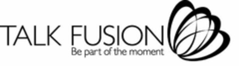 TALK FUSION BE PART OF THE MOMENT Logo (USPTO, 13.09.2012)