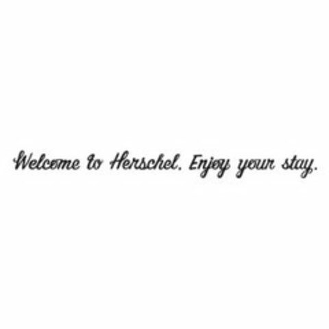 WELCOME TO HERSCHEL. ENJOY YOUR STAY. Logo (USPTO, 30.07.2013)