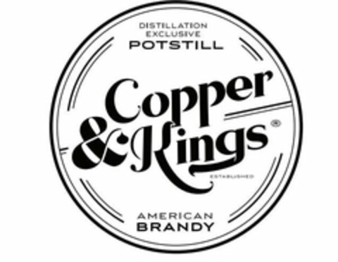 COPPER & KINGS DISTILLATION EXCLUSIVE POTSTILL AMERICAN BRANDY ESTABLISHED Logo (USPTO, 11/24/2017)