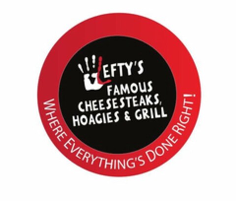 LEFTY'S FAMOUS CHEESESTEAKS, HOAGIES & GRILL WHERE EVERYTHING'S DONE RIGHT! Logo (USPTO, 25.06.2019)