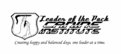 LEADER OF THE PACK CANINE INSTITUTE CREATING HAPPY AND BALANCED DOGS, ONE LEADER AT A TIME. Logo (USPTO, 09.12.2009)