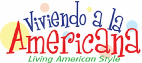 VIVIENDO A LA AMERICANA LIVING AMERICANSTYLE Logo (USPTO, 26.07.2011)