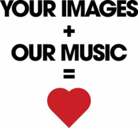 YOUR IMAGES + OUR MUSIC = Logo (USPTO, 13.12.2011)