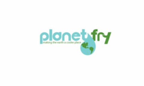 PLANET FRY MAKING THE EARTH A COOLER PLACE Logo (USPTO, 05/29/2012)