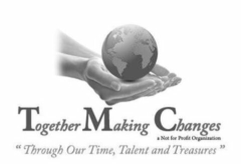 TOGETHER MAKING CHANGES A NOT FOR PROFIT ORGANIZATION "THROUGH OUT TIME, TALENT AND TREASURES" Logo (USPTO, 18.09.2014)