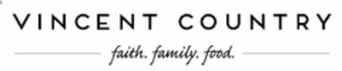 VINCENT COUNTRY FAITH. FAMILY. FOOD. Logo (USPTO, 05/11/2018)