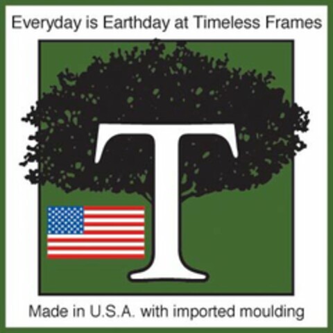 T EVERYDAY IS EARTHDAY AT TIMELESS FRAMES MADE IN U.S.A. WITH IMPORTED MOULDING Logo (USPTO, 05.02.2009)