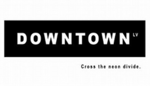 DOWNTOWN LV CROSS THE NEON DIVIDE. Logo (USPTO, 23.05.2011)