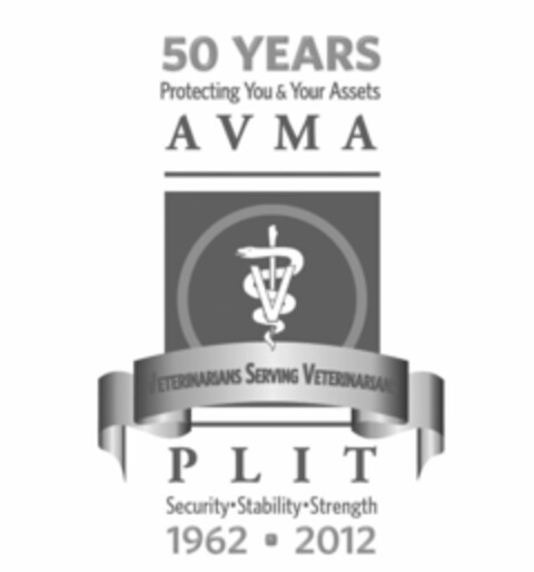 50 YEARS PROTECTING YOU & YOUR ASSETS A V M A VETERINARIANS SERVING VETERINARIANS P L I T SECURITY·STABILITY·STRENGTH 1962-2012 Logo (USPTO, 21.06.2011)