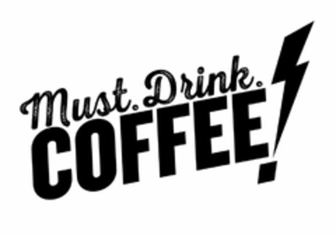 MUST. DRINK. COFFEE! Logo (USPTO, 21.01.2016)