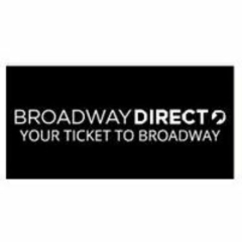 BROADWAY DIRECT YOUR TICKET TO BROADWAY Logo (USPTO, 08.09.2017)