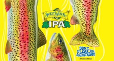 SWEETWATER BREWING COMPANY IPA DON'T FLOAT THE MAINSTREAM! #FISHFORAFISH Logo (USPTO, 05.10.2018)