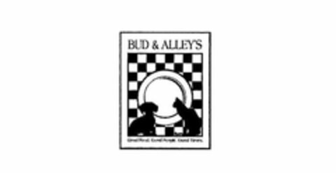 BUD & ALLEY'S GOOD FOOD. GOOD PEOPLE. GOOD TIMES Logo (USPTO, 15.05.2012)