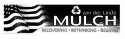 VAN DER LINDE MULCH RECOVERING · RETHINKING · REUSING Logo (USPTO, 17.12.2012)