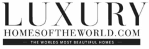 LUXURY HOMES OF THE WORLD.COM THE WORLDS MOST BEAUTIFUL HOMES Logo (USPTO, 24.11.2014)