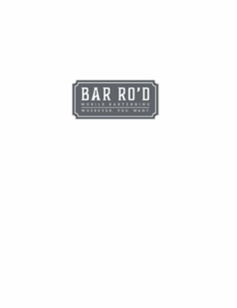 BAR RO'D MOBILE BARTENDERING WHEREVER. YOU. WANT. Logo (USPTO, 24.05.2018)