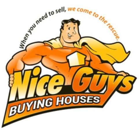 WHEN YOU NEED TO SELL, WE COME TO THE RESCUE. NICE GUYS BUYING HOUSES Logo (USPTO, 13.05.2016)