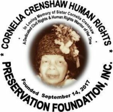 CORNELIA CRENSHAW HUMAN RIGHTS PRESERVATION FOUNDATION, INC. FOUNDED SEPTEMBER 16, 2017 IN LOVING MEMORY OF SISTER CORNELIA CRENSHAW A DEDICATED CIVIL RIGHTS & HUMAN RIGHTS WARRIOR OF HER TIME Logo (USPTO, 09/24/2017)