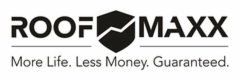 ROOF MAXX MORE LIFE. LESS MONEY. GUARANTEED. Logo (USPTO, 25.07.2017)