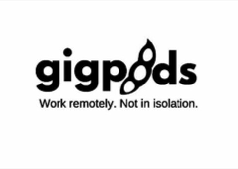 GIGPODS WORK REMOTELY. NOT IN ISOLATION. Logo (USPTO, 07/09/2019)