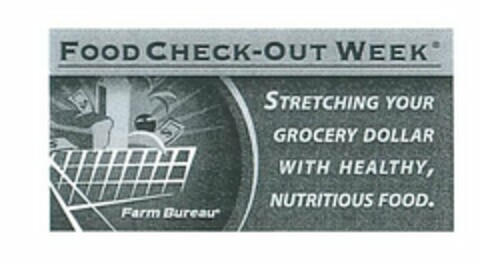 FOOD CHECK-OUT WEEK FARM BUREAU STRETCHING YOUR GROCERY DOLLAR WITH HEALTHY, NUTRITIOUS FOOD. Logo (USPTO, 05.03.2009)