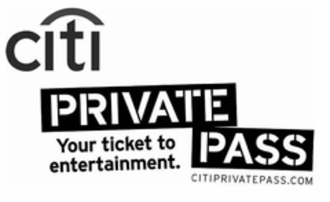 CITI PRIVATE PASS YOUR TICKET TO ENTERTAINMENT. CITIPRIVATEPASS.COM Logo (USPTO, 01.04.2010)