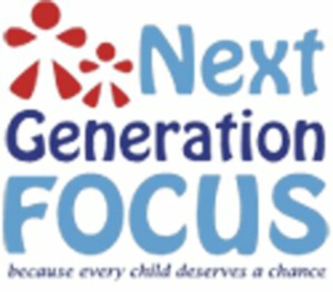 NEXT GENERATION FOCUS BECAUSE EVERY CHILD DESERVES A CHANCE Logo (USPTO, 08.08.2011)