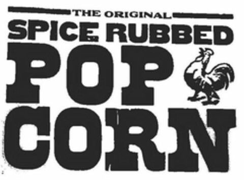 THE ORIGINAL SPICE RUBBED POP CORN Logo (USPTO, 01.05.2012)