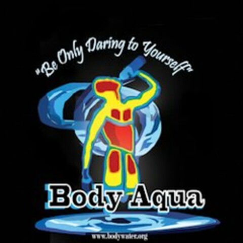 "BE ONLY DARING TO YOURSELF" BODY AQUA WWW.BODYWATER.ORG Logo (USPTO, 19.07.2013)