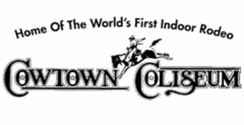 HOME OF THE WORLD'S FIRST INDOOR RODEO COWTOWN COLISEUM Logo (USPTO, 04.08.2016)