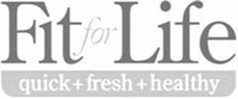 FIT FOR LIFE QUICK + FRESH + HEALTHY Logo (USPTO, 02.12.2009)