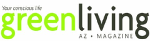 YOUR CONSCIOUS LIFE GREEN LIVING AZ · MAGAZINE Logo (USPTO, 02/16/2011)