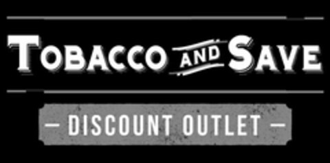 TOBACCO AND SAVE DISCOUNT OUTLET Logo (USPTO, 09/03/2013)