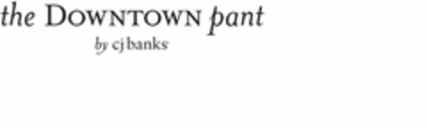 THE DOWNTOWN PANT BY CJ BANKS Logo (USPTO, 21.02.2014)