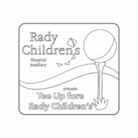 RADY CHILDREN'S HOSPITAL AUXILIARY PRESENTS TEE UP FORE RADY CHILDREN'S Logo (USPTO, 05.10.2015)